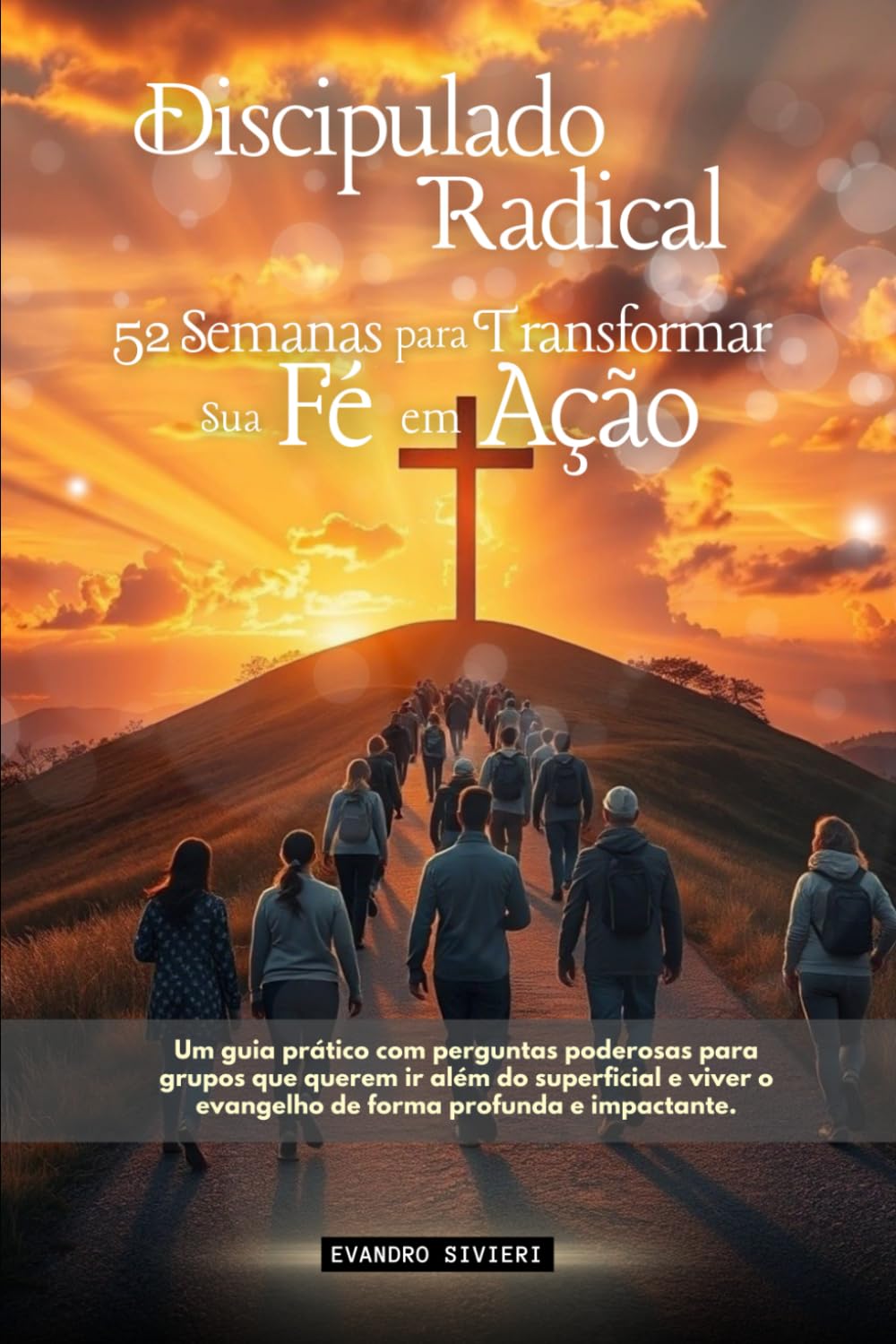 Discipulado Radical: 52 Semanas para Transformar sua Fé em Ação (3- Série Propósito)