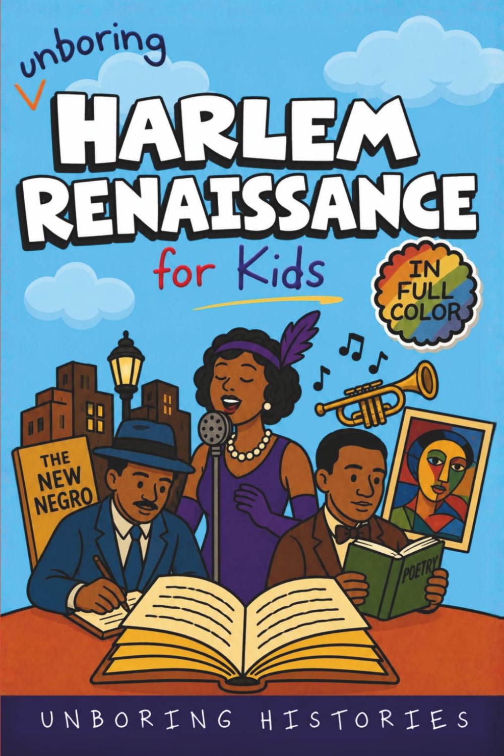 Unboring Harlem Renaissance for Kids: Funny, Interesting, Concise Guide to the Artists ,Jazz, Poetry, and Wild True Stories of the Movement That ... History for Kids with Full Colored Pictures)