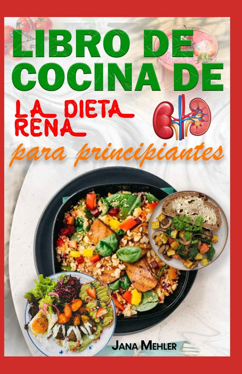 LIBRO DE COCINA DE LA DIETA RENAL PARA PRINCIPIANTES: Recetas fáciles, sabrosas y bajas en potasio y sodio para pacientes con insuficiencia renal y en