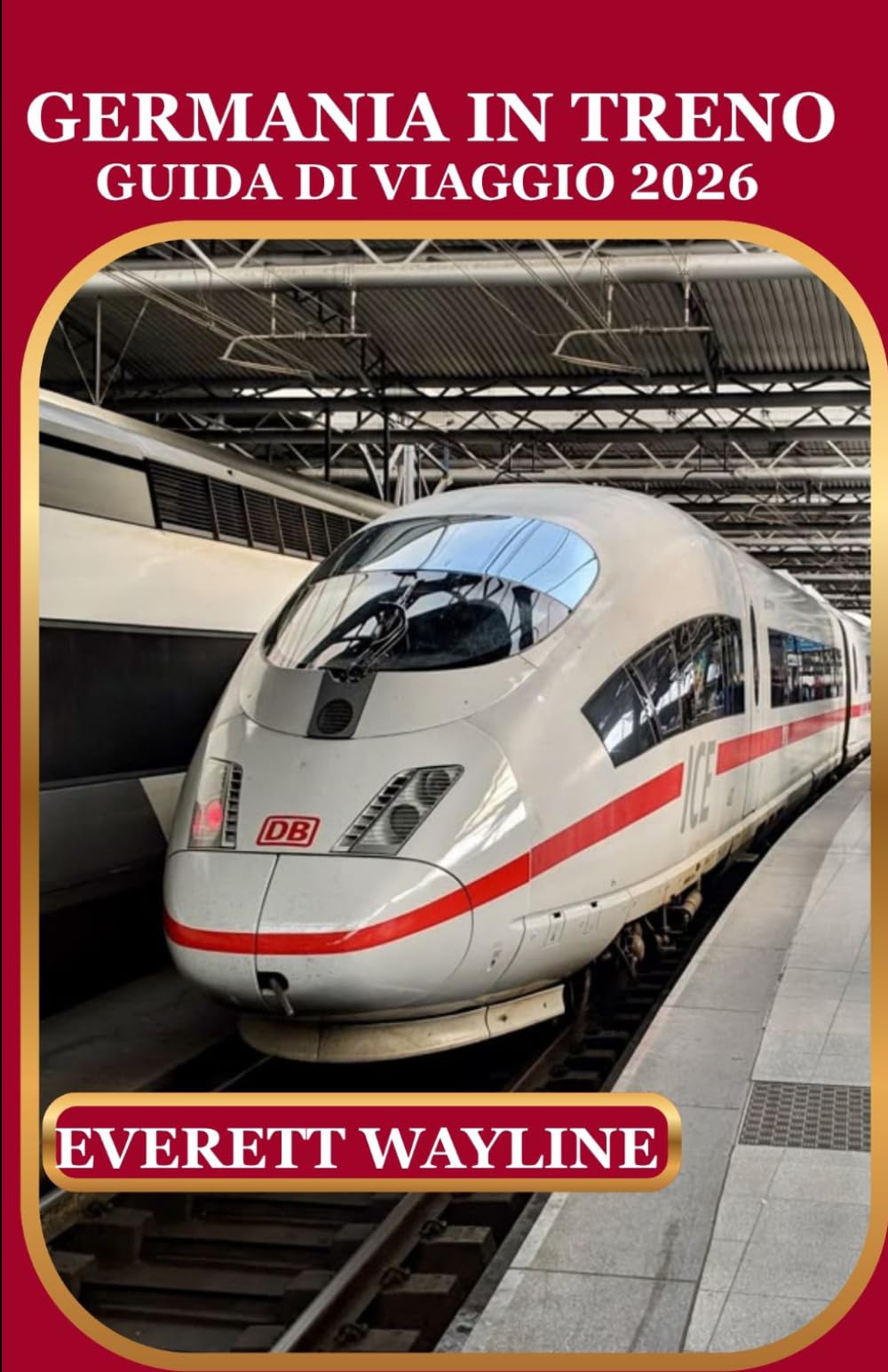 GERMANIA IN TRENO GUIDA DI VIAGGIO 2026: UNA GUIDA PRATICA A VIAGGI FERROVIARI PANORAMICI, ESPERIENZE UNICHE E TESORI NASCOSTI