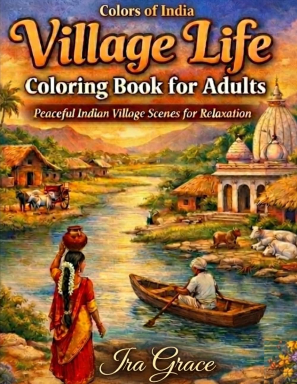 Village Life Coloring Book for Adults: Relaxing Indian Rural Scenes, Traditional Village Homes, Daily Life & Peaceful Countryside Landscapes for Stress Relief and Mindfulness