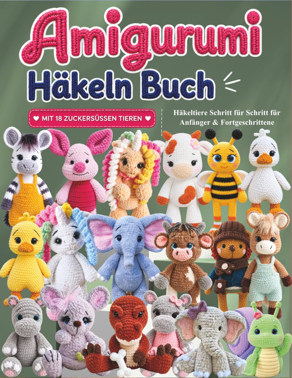 Amigurumi Häkeln Buch: Mit 18 zuckersüßen Tieren – Häkeltiere Schritt für Schritt für Anfänger & Fortgeschrittene