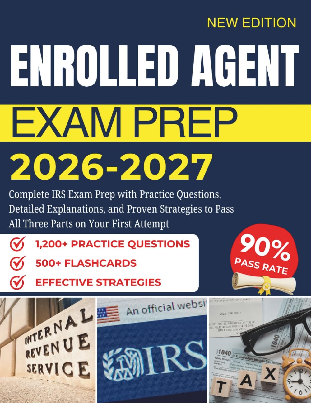 ENROLLED AGENT EXAM PREP 2026–2027: Complete IRS Exam Prep with Practice Questions, Detailed Explanations, and Proven Strategies to Pass All Three Parts on Your First Attempt