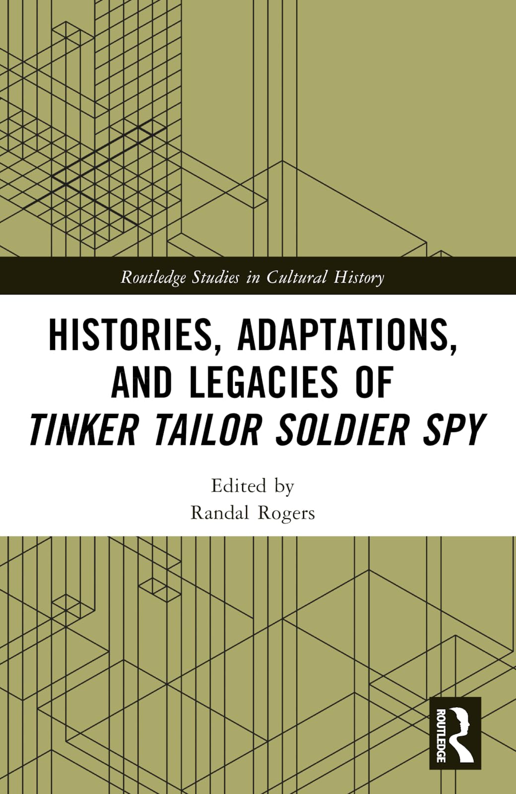 Histories, Adaptations, and Legacies of Tinker, Tailor, Soldier, Spy (Routledge Studies in Cultural History)