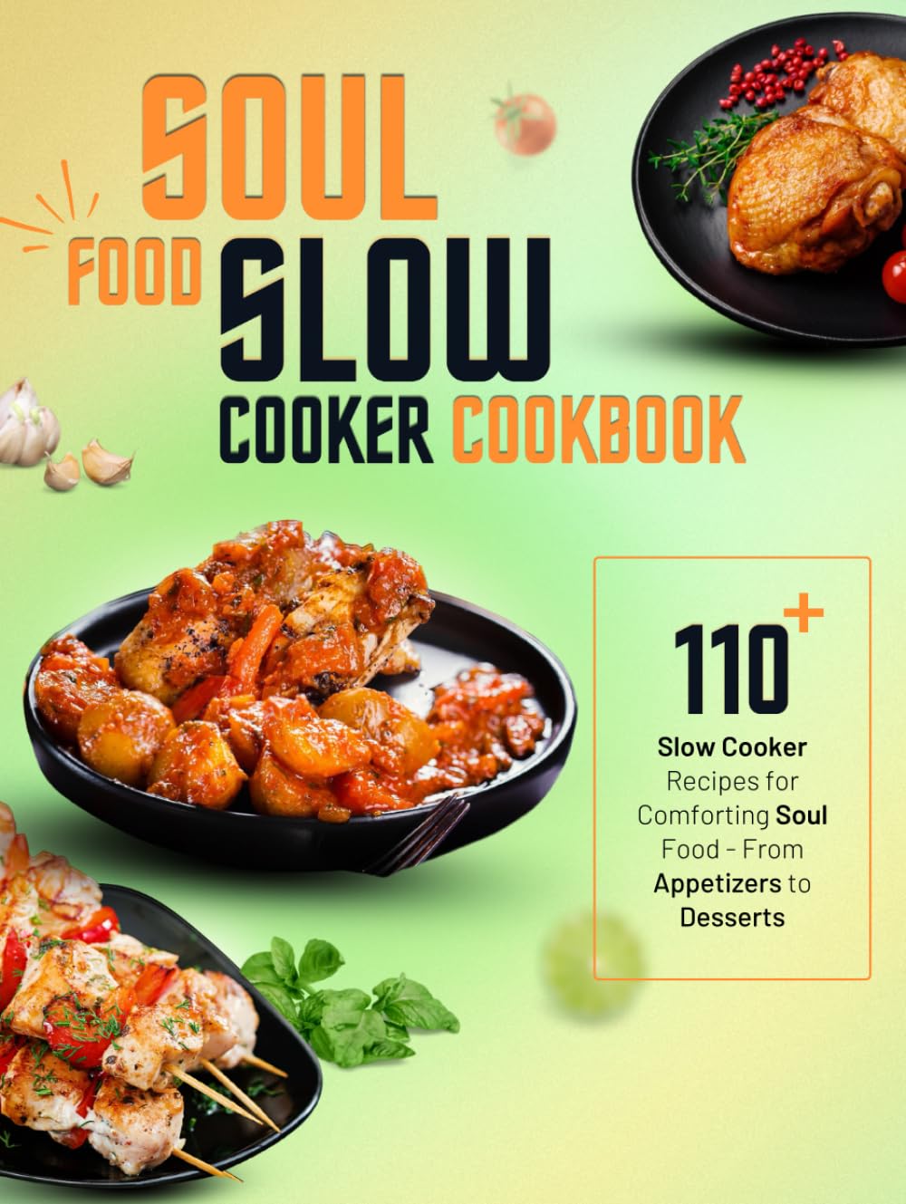 Soul Food Slow Cooker Cookbook: 110+ Slow Cooker Recipes for Comforting Soul Food - From Appetizers to Desserts