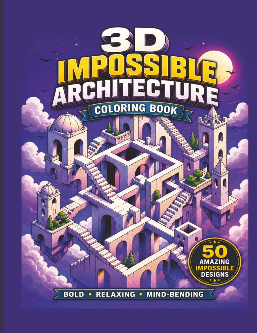 3D Impossible Architecture Coloring Book: 50 Mind-Bending 3D Optical Illusions Featuring Impossible Buildings, Endless Stairways, Floating Castles, and Amazing Architectural Puzzles to Color