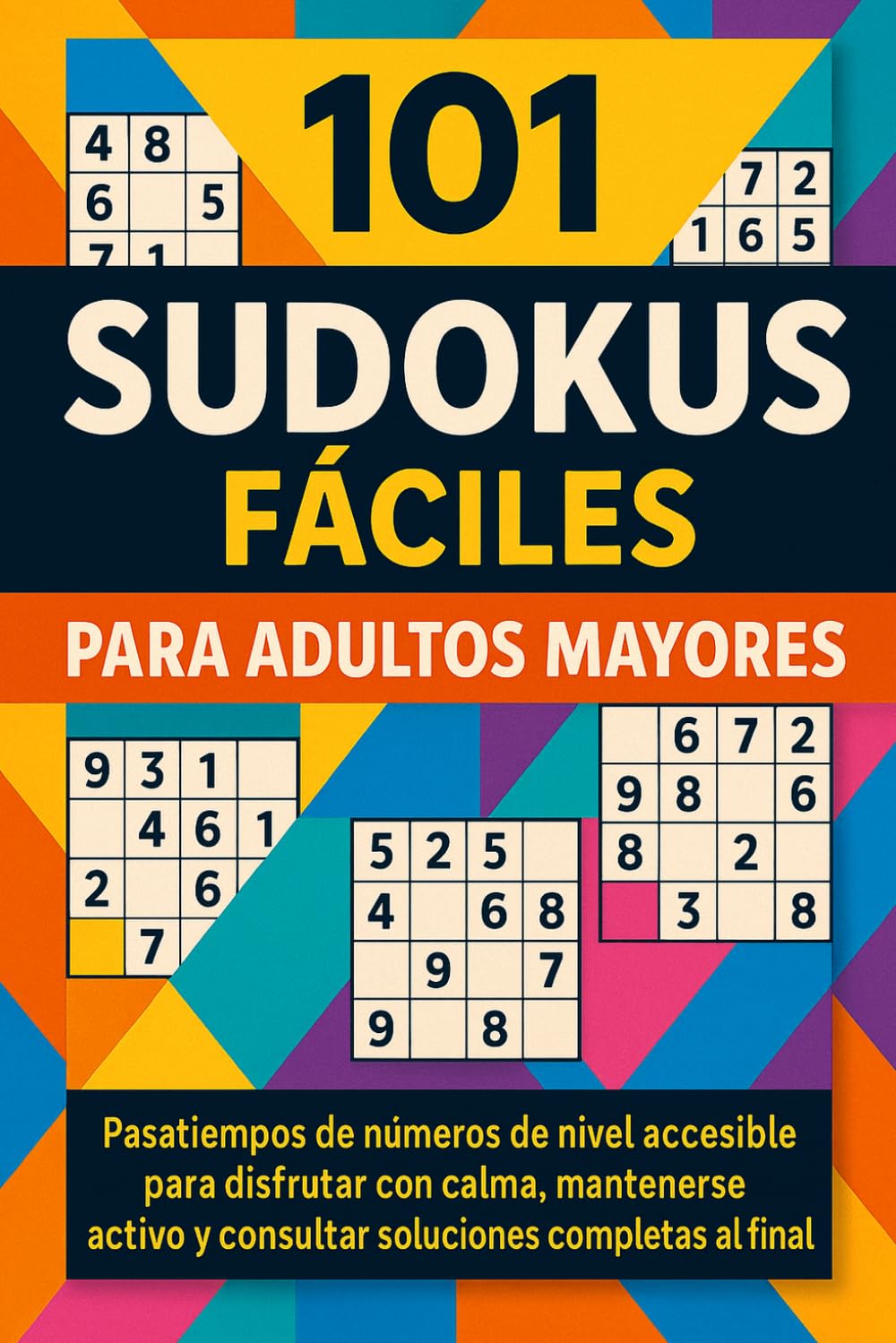 101 Sudokus Fáciles para Adultos Mayores: Pasatiempos de números de nivel accesible para disfrutar con calma, mantenerse activo y consultar soluciones completas al final