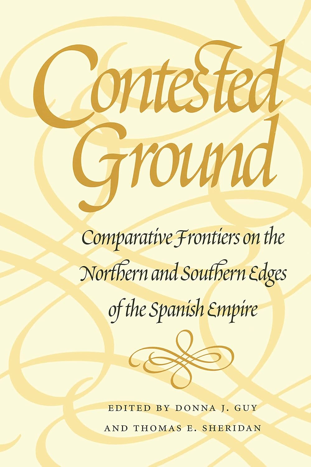 Contested Ground: Comparative Frontiers on the Northern and Southern Edges of the Spanish Empire (Southwest Center Series)
