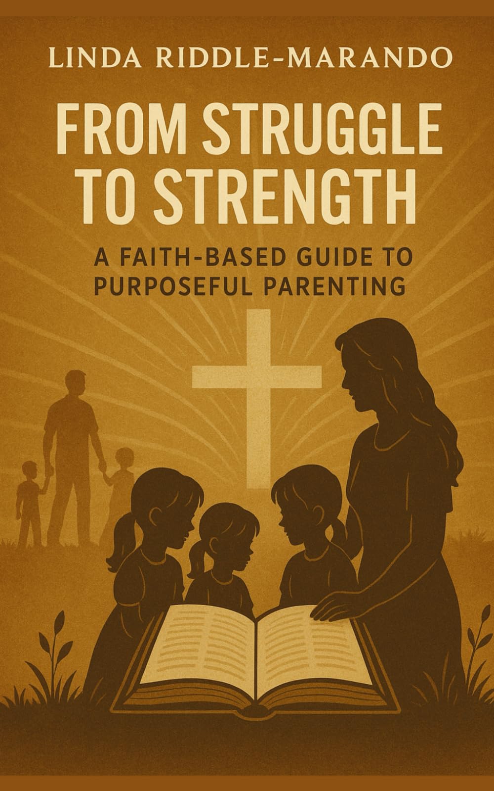 From Struggle to Strength: A Faith-Based Guide to Purposeful Parenting