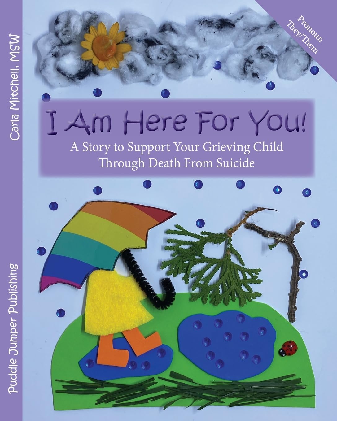 I Am Here For You: A Story to Support Your Grieving Child Through Death From Suicide: (Pronoun of Person Who Died: They/Them)