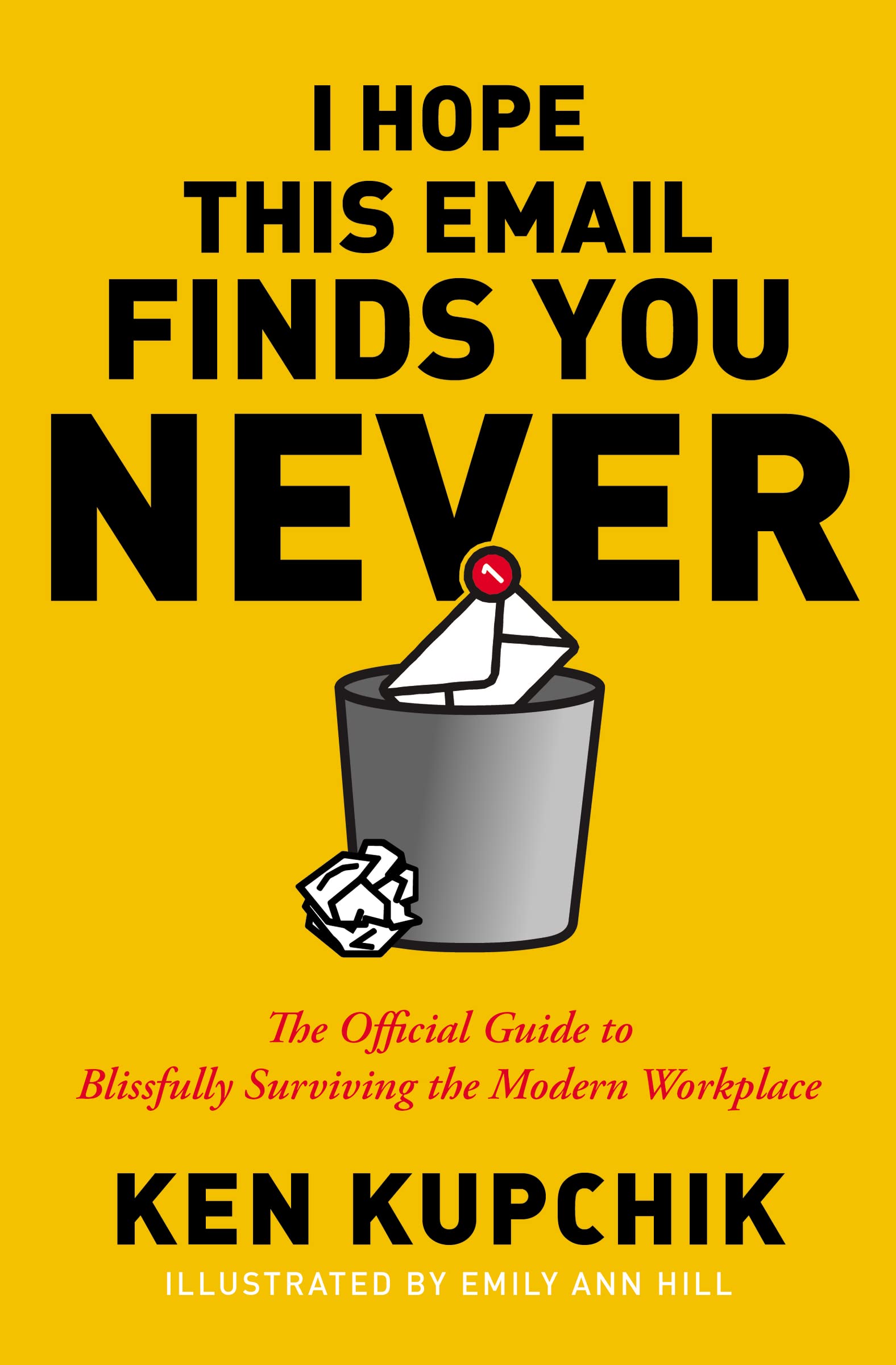 I Hope This Email Finds You Never: The Official Guide to Blissfully Surviving th