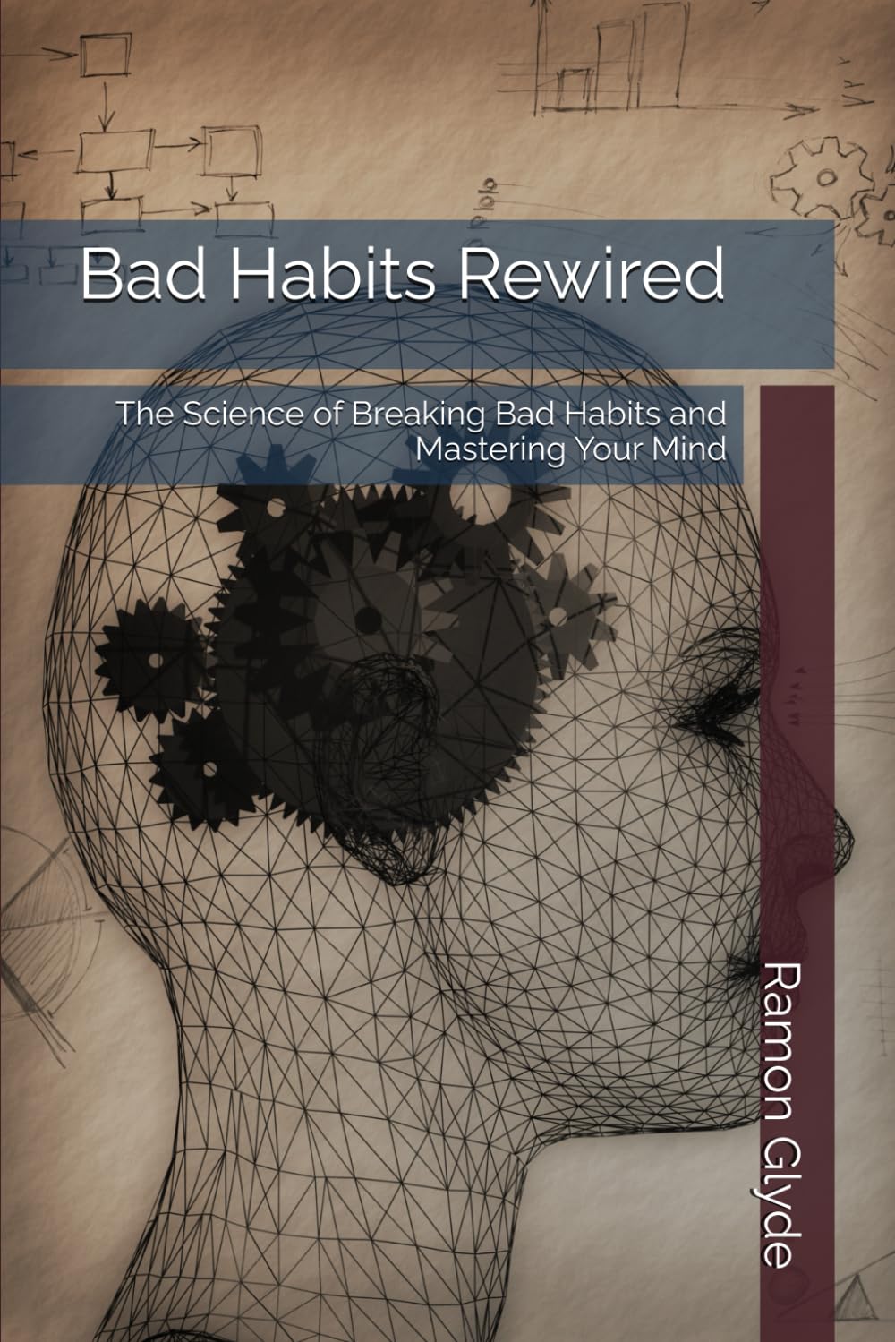 Bad Habits Rewired: The Science of Breaking Bad Habits and Mastering Your Mind