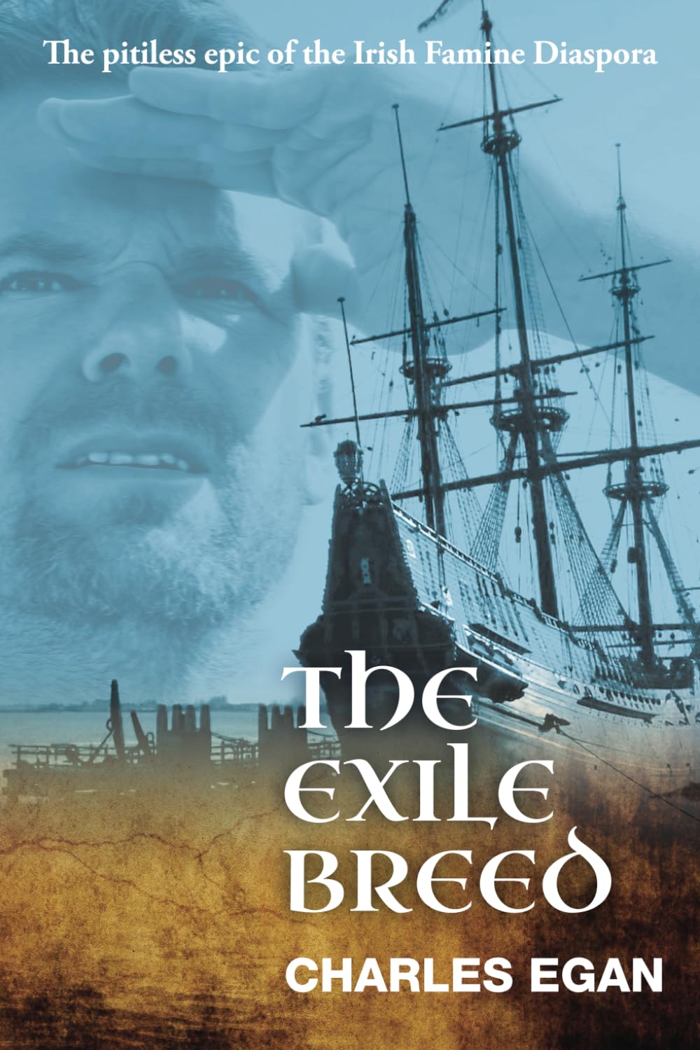 The Exile Breed: The Pitiless Epic of the Irish Famine Diaspora (The Irish Famine Series, Book 2 of 3)