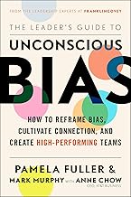 The Leader's Guide to Unconscious Bias: How To Reframe Bias Cultivate Connection and Create High-Performing Teams The Leader's Guide to Unconscious Bias: How To Reframe Bias Cultivate Connection and Create High-Performing Teams