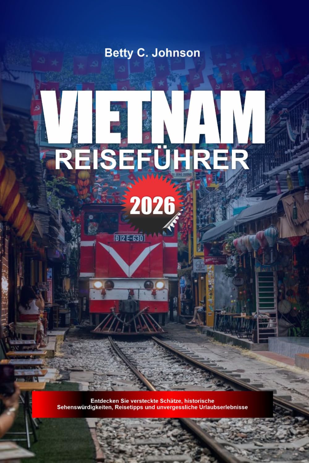 VIETNAM REISEFÜHRER 2026: Entdecken Sie versteckte Schätze, historische Sehenswürdigkeiten, Reisetipps und unvergessliche Urlaubserlebnisse