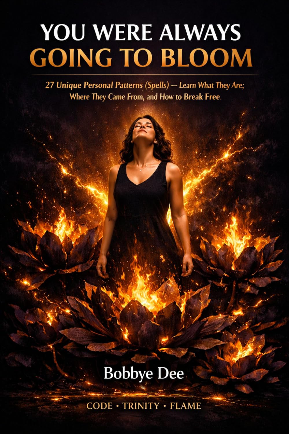 You Were Always Going To Bloom: 27 Unique Personal Patterns (Spells) — Learn What They Are, Where They Came From, and How to Break Free