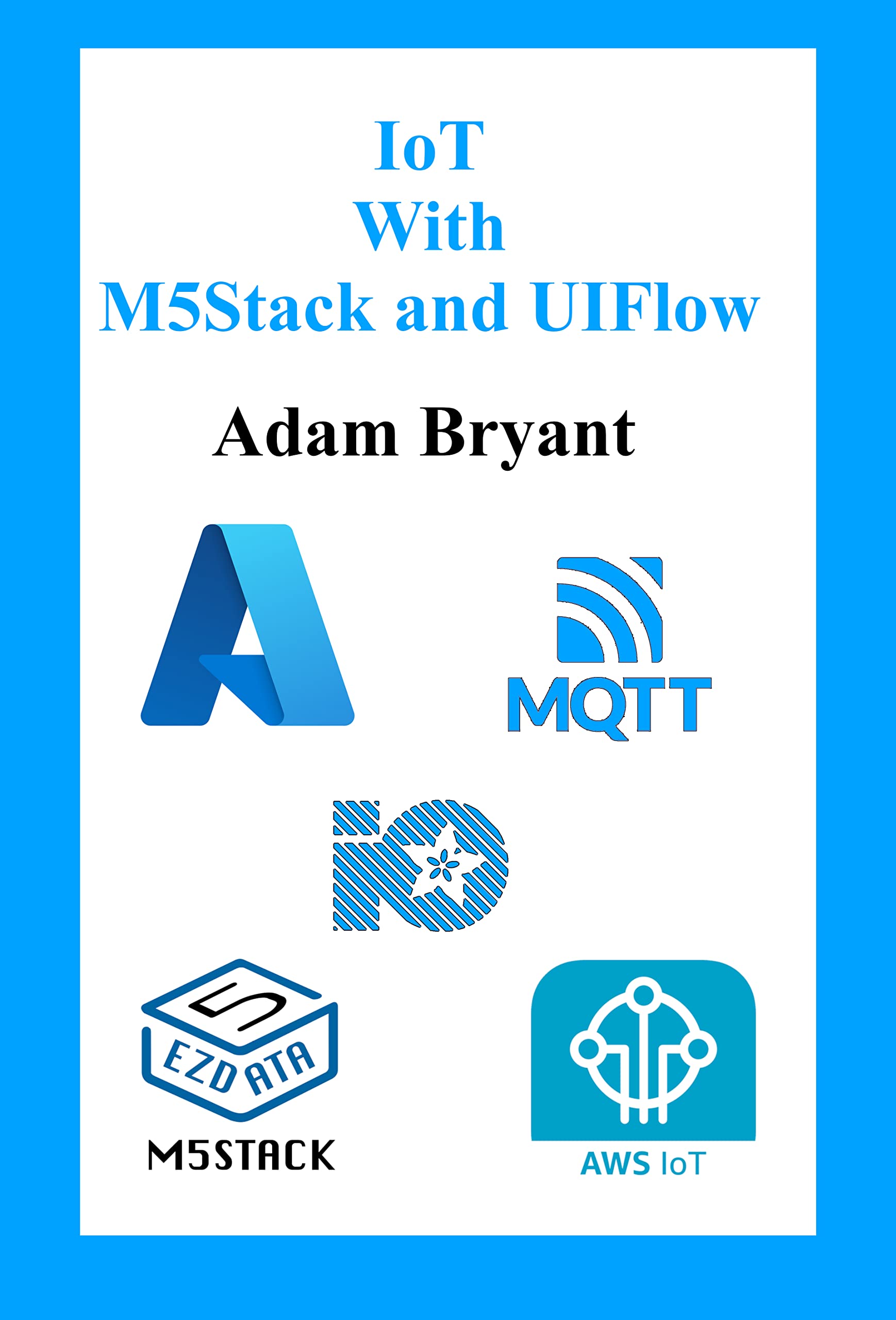 IoT With M5Stack and UIFlow : Volume 1 (M5Stack UIFlow)