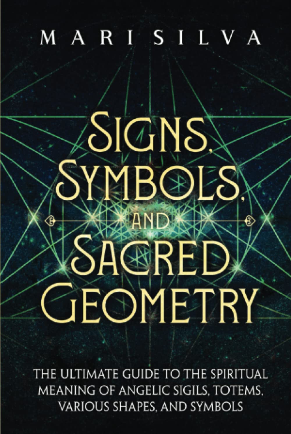 Signs, Symbols, and Sacred Geometry: The Ultimate Guide to the Spiritual Meaning of Angelic Sigils, Totems, Various Shapes, and Symbols (Personal spirituality)