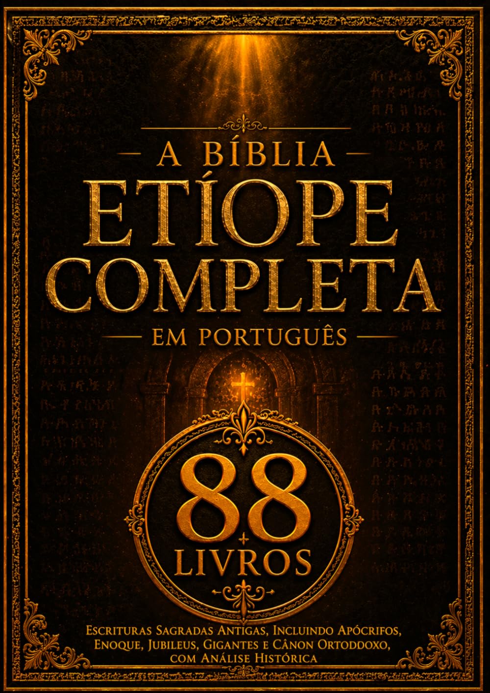 A Bíblia Etíope Completa em Português (88 livros): Escrituras Sagradas Antigas, incluindo Apócrifos, Enoque, Jubileus, Gigantes e Cânon Ortodoxo, com Análise Histórica