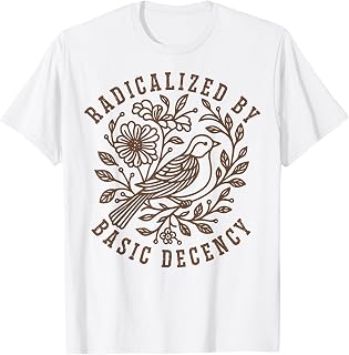 Radicalized by Basic Decency Floral Social Justice Feminist T-Shirt