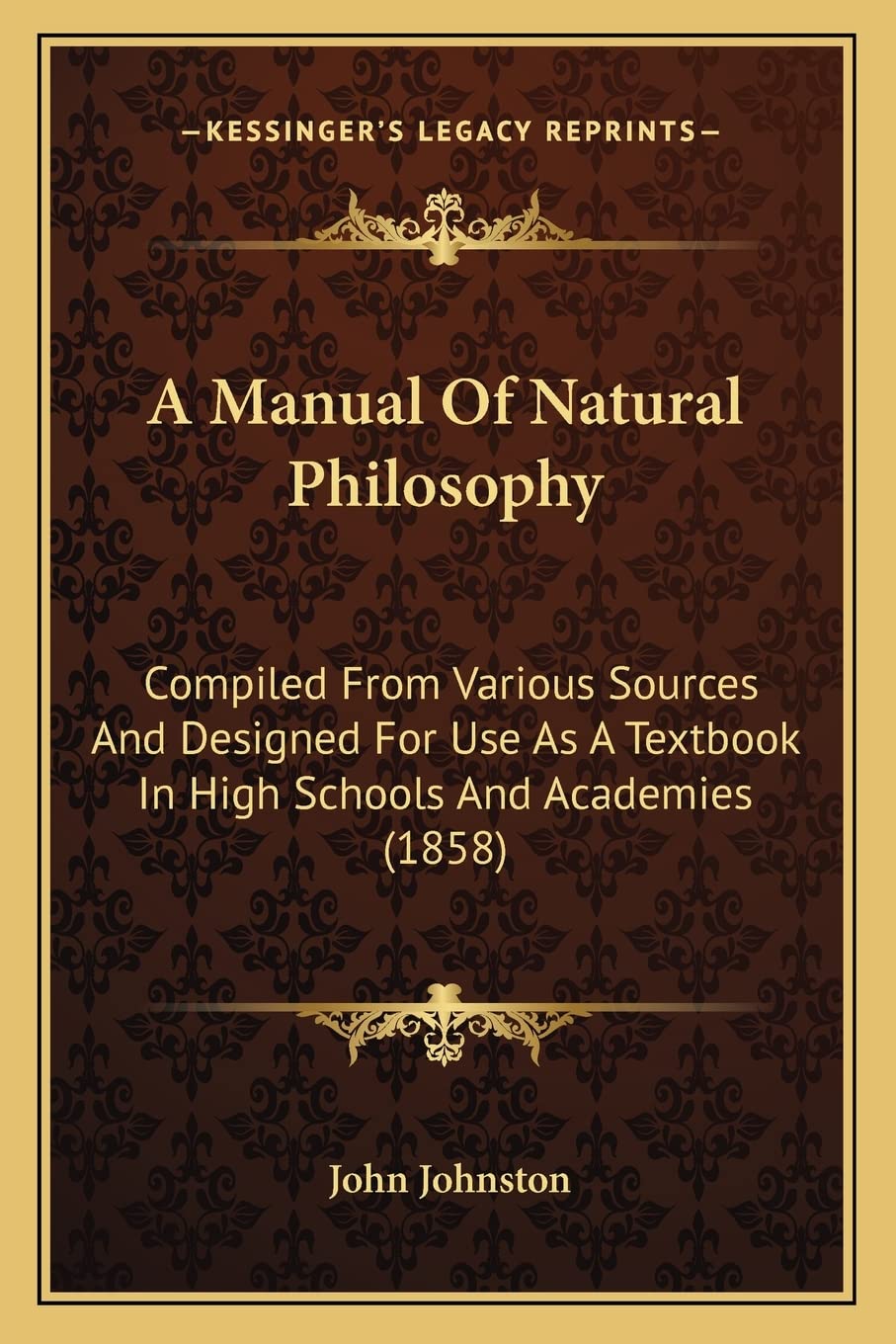 A Manual Of Natural Philosophy: Compiled From Various Sources And Designed For Use As A Textbook In High Schools And Academies (1858)