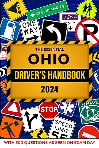 The Essential Ohio Driver's License Handbook. A Study and Practice Manual For New Drivers to Successfully Obtain Their Driving License or Permit: This ... 300 DMV Questions and Explained Answers