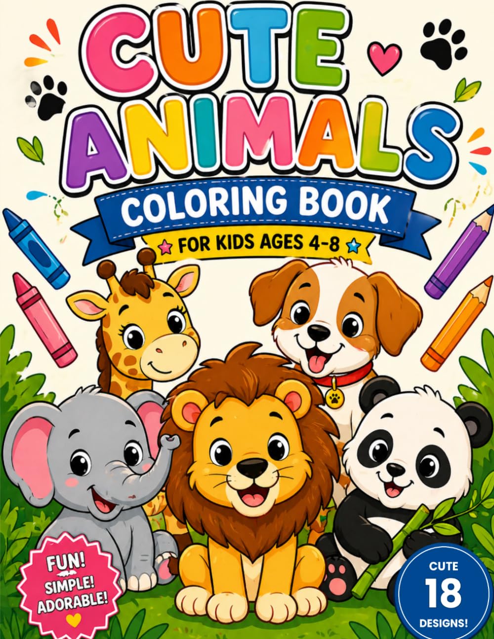 Cute Animals Coloring Book for Kids Ages 4-8: Fun and Easy Coloring Pages of Puppies, Kittens, Bunnies, and More for Boys and Girls