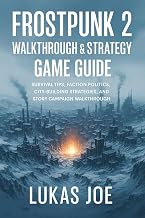 Frostpunk 2 Walkthrough & Strategy Game Guide: Survival Tips, Faction Politics, City-Building Strategies, and Story Campaign Walkthrough