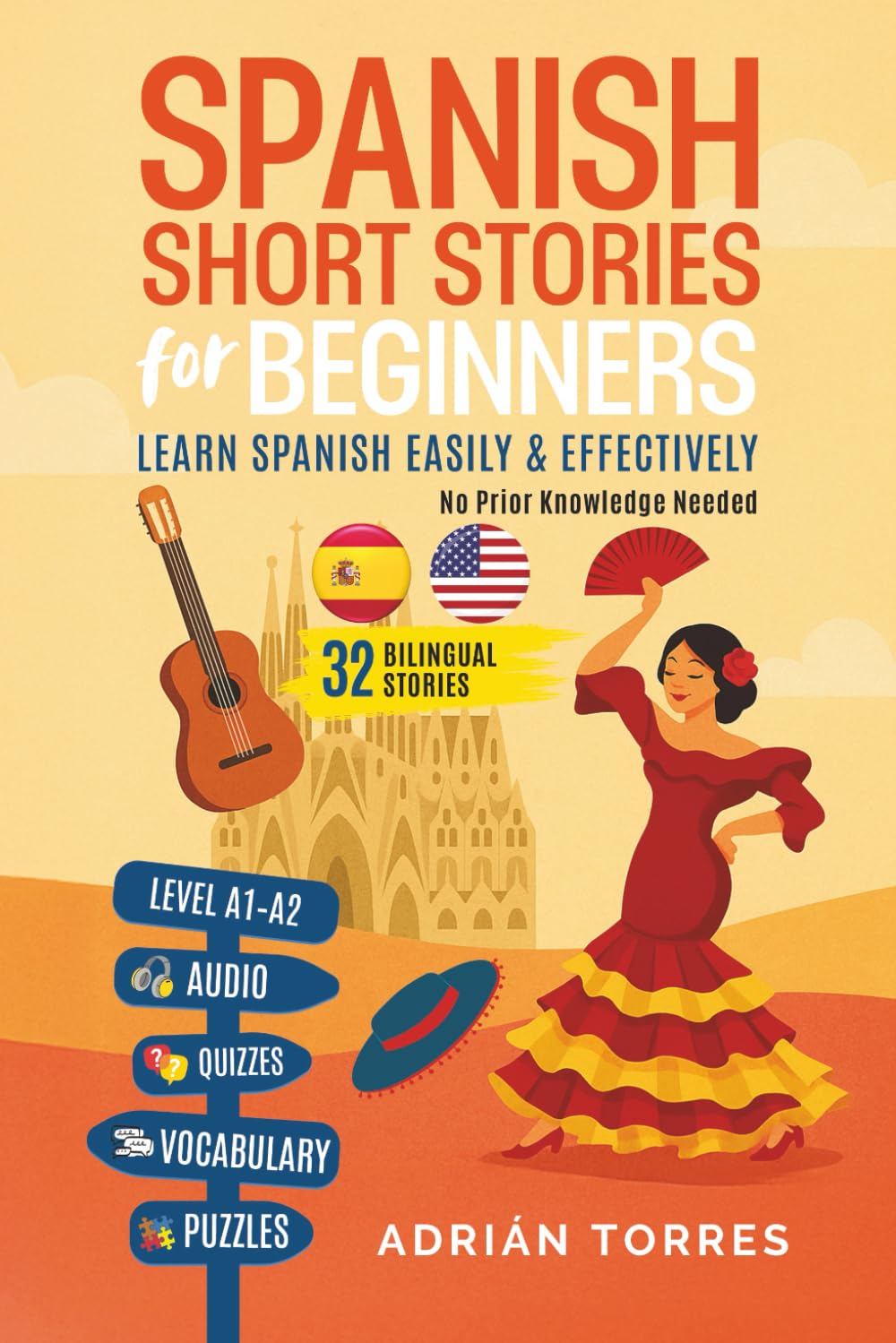 Spanish Short Stories for Beginners: 32 Bilingual Stories – Learn Spanish Easily & Effectively – No Prior Knowledge Needed (With Audio, Quizzes, Vocabulary & Puzzles)