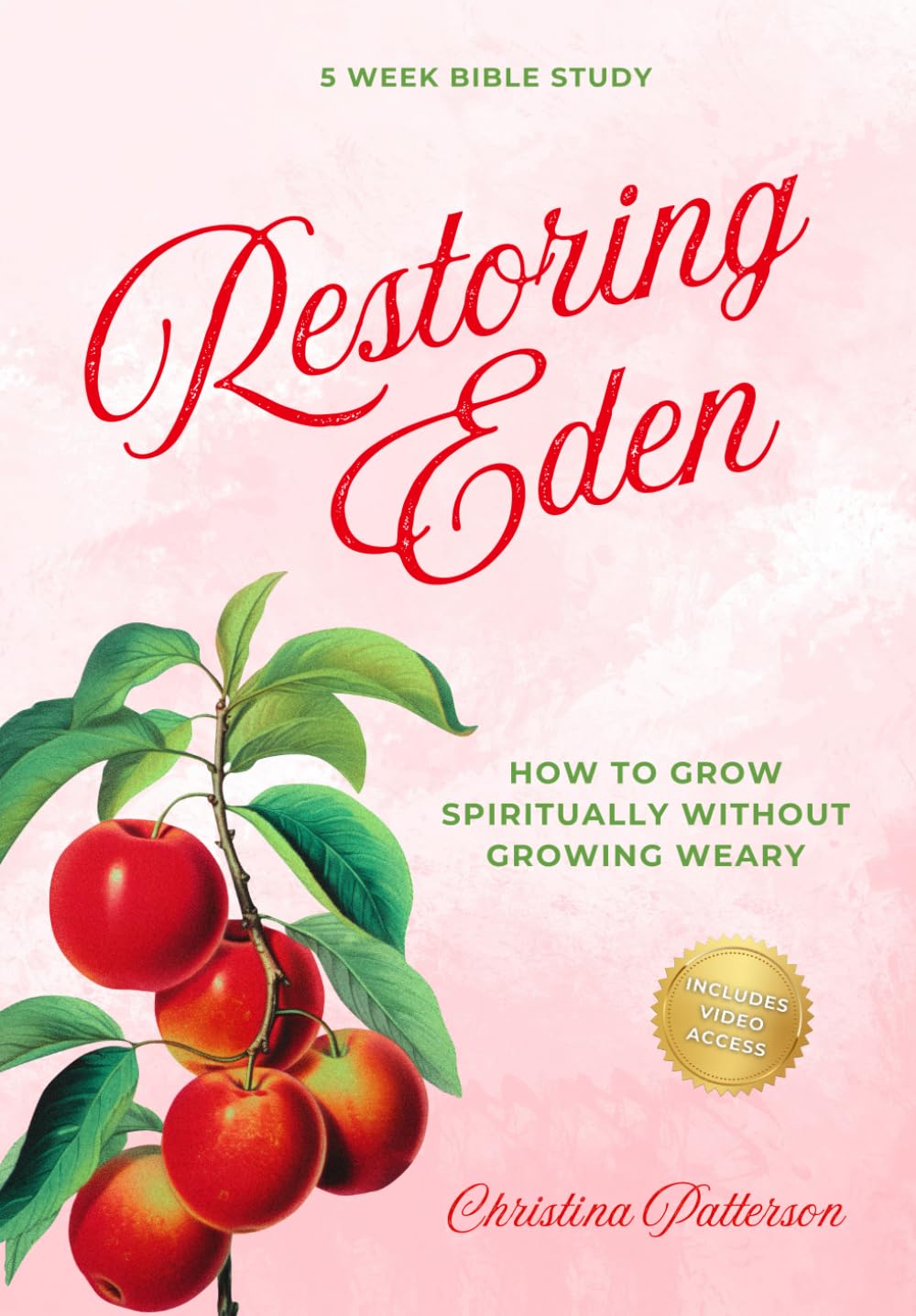 Restoring Eden: How to Grow Spiritually without Growing Weary 5 Week Bible Study