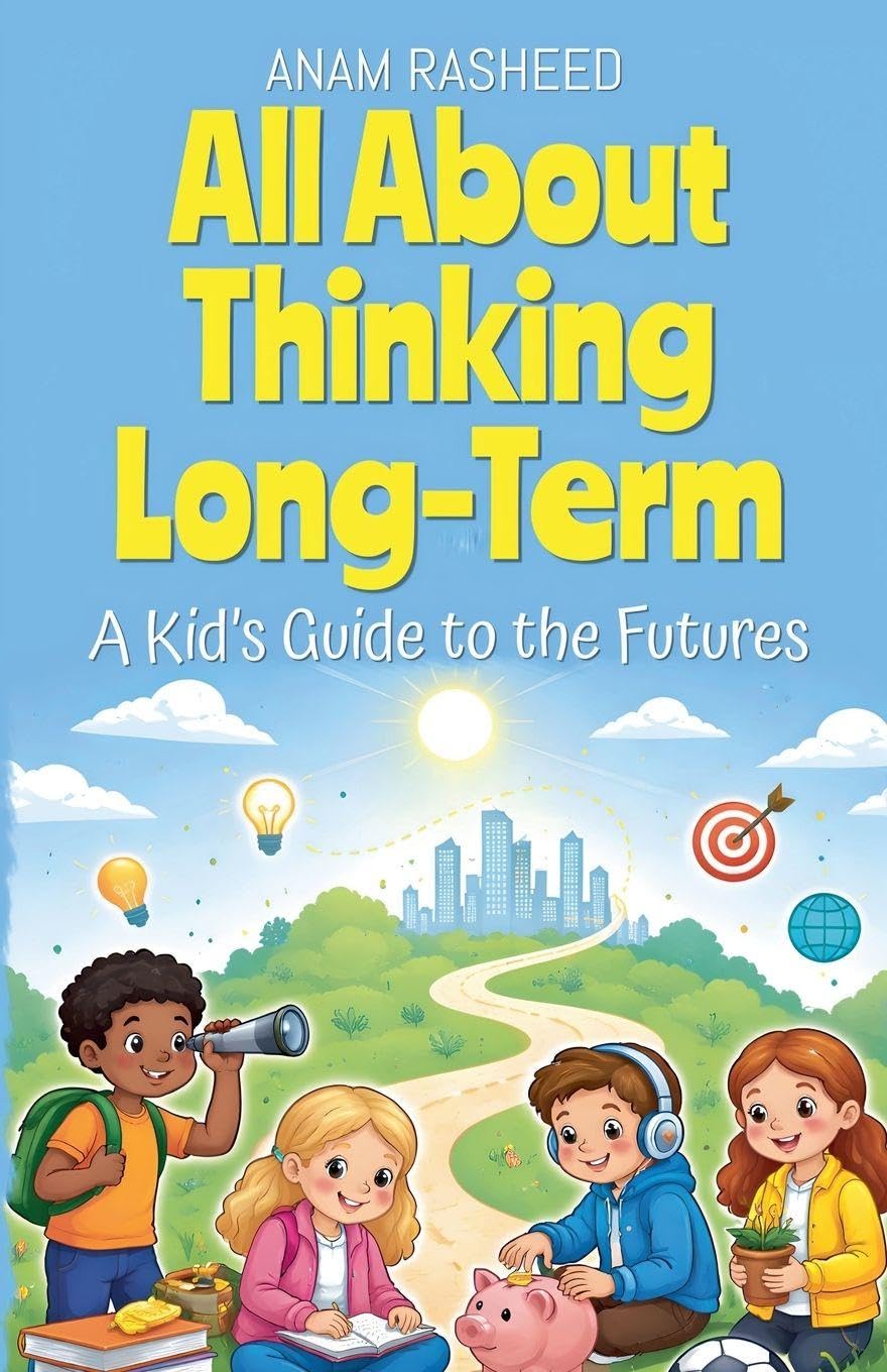 All About Thinking Long-Term: A Kid's Guide to the Futures: 43 (Chapter Books for Kids)