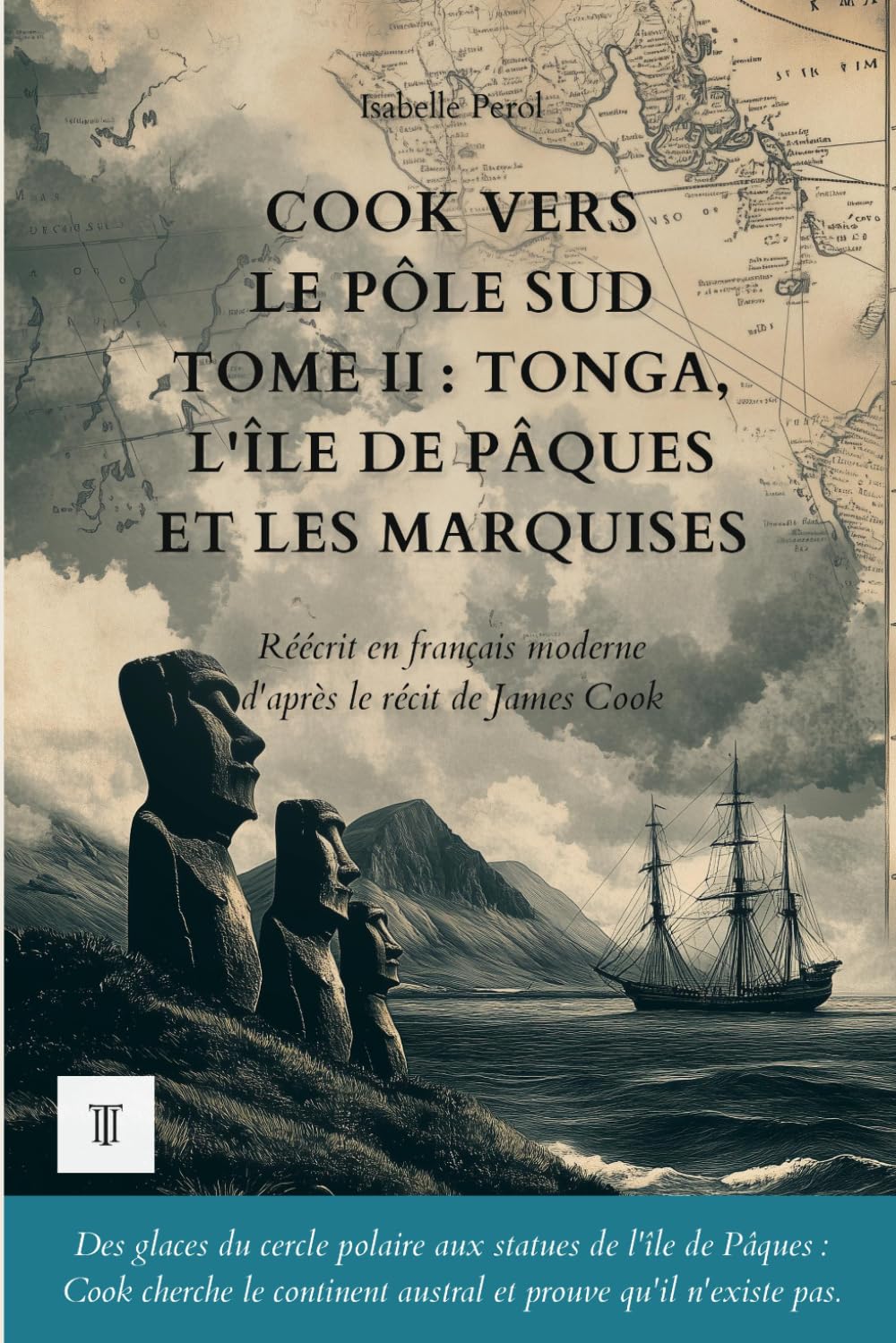 Cook vers le pôle Sud, Tome II : Tonga, l'île de Pâques et les Marquises: Le récit du deuxième voyage de James Cook réécrit en français moderne (1773-1774) (Océanie et Pacifique)