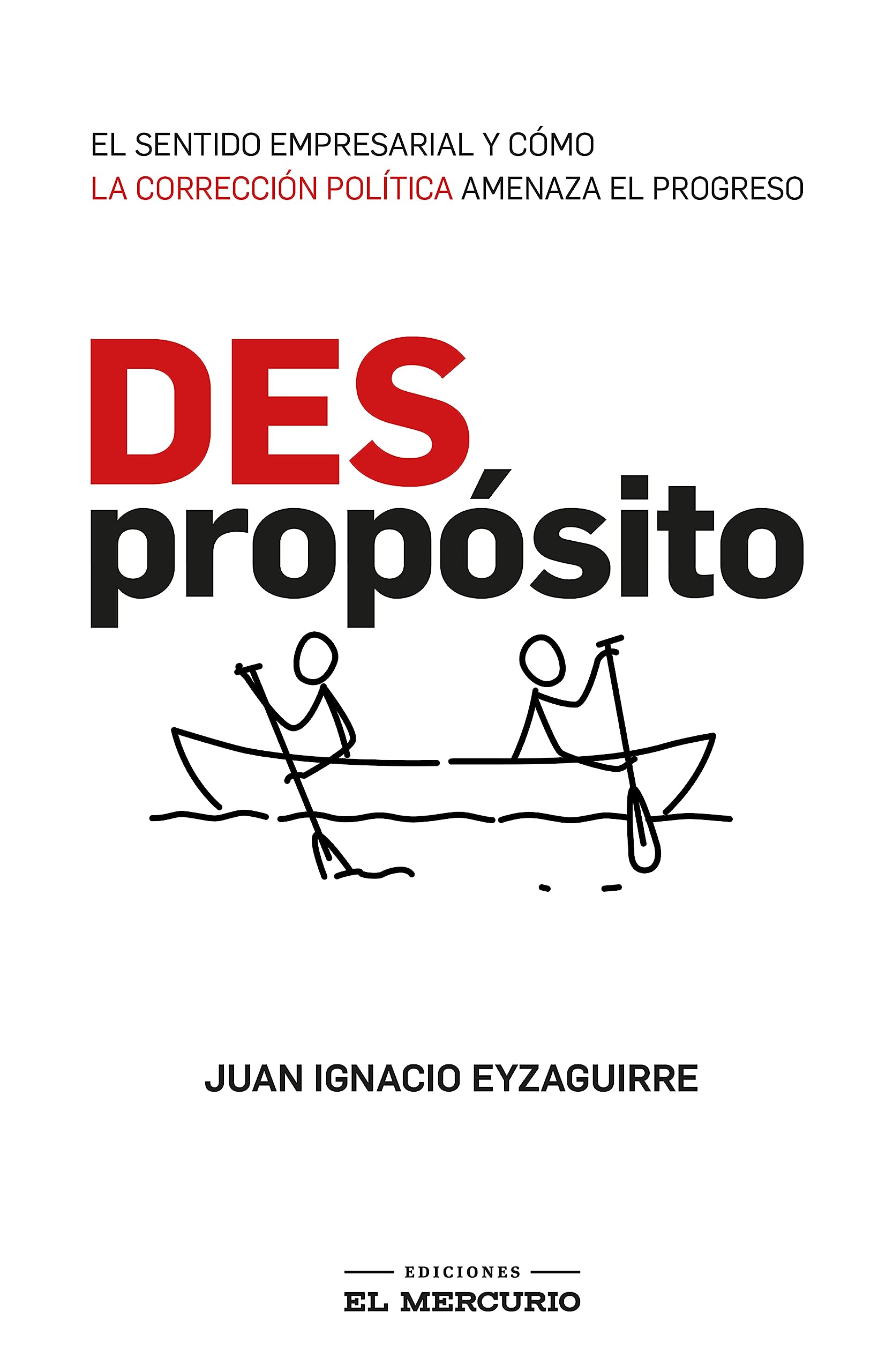 (Des)Propósito. El sentido empresarial y cómo la corrección política amenaza el progreso (Spanish Edition)