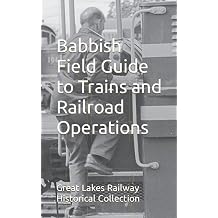 Babbish Field Guide to Trains and Railroad Operations How Railroads Work