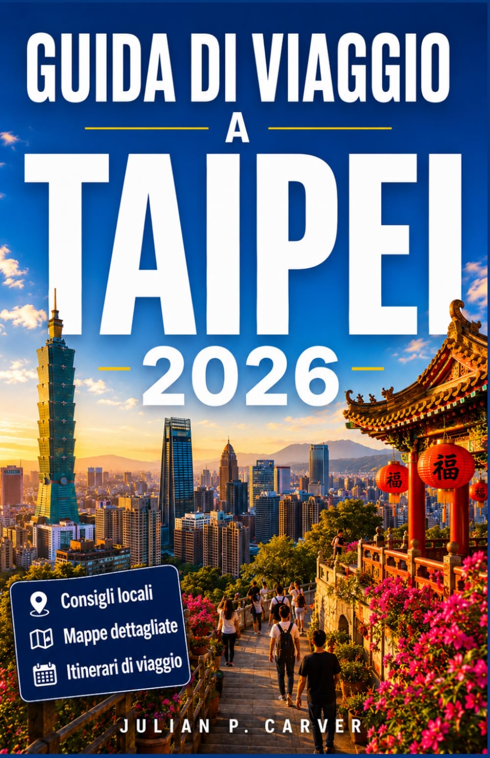 GUIDA DI VIAGGIO A TAIPEI 2026: Dalle bancarelle di cibo di strada ai sentieri panoramici di montagna Guida alla pianificazione di un viaggio nella ... locali e principali luoghi di interesse.