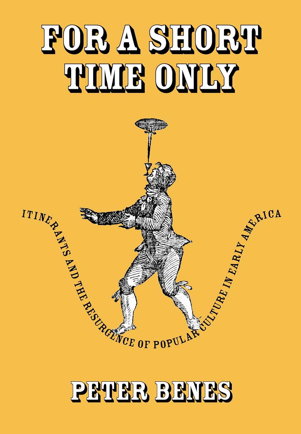 For a Short Time Only: Itinerants and the Resurgence of Popular Culture in Early America