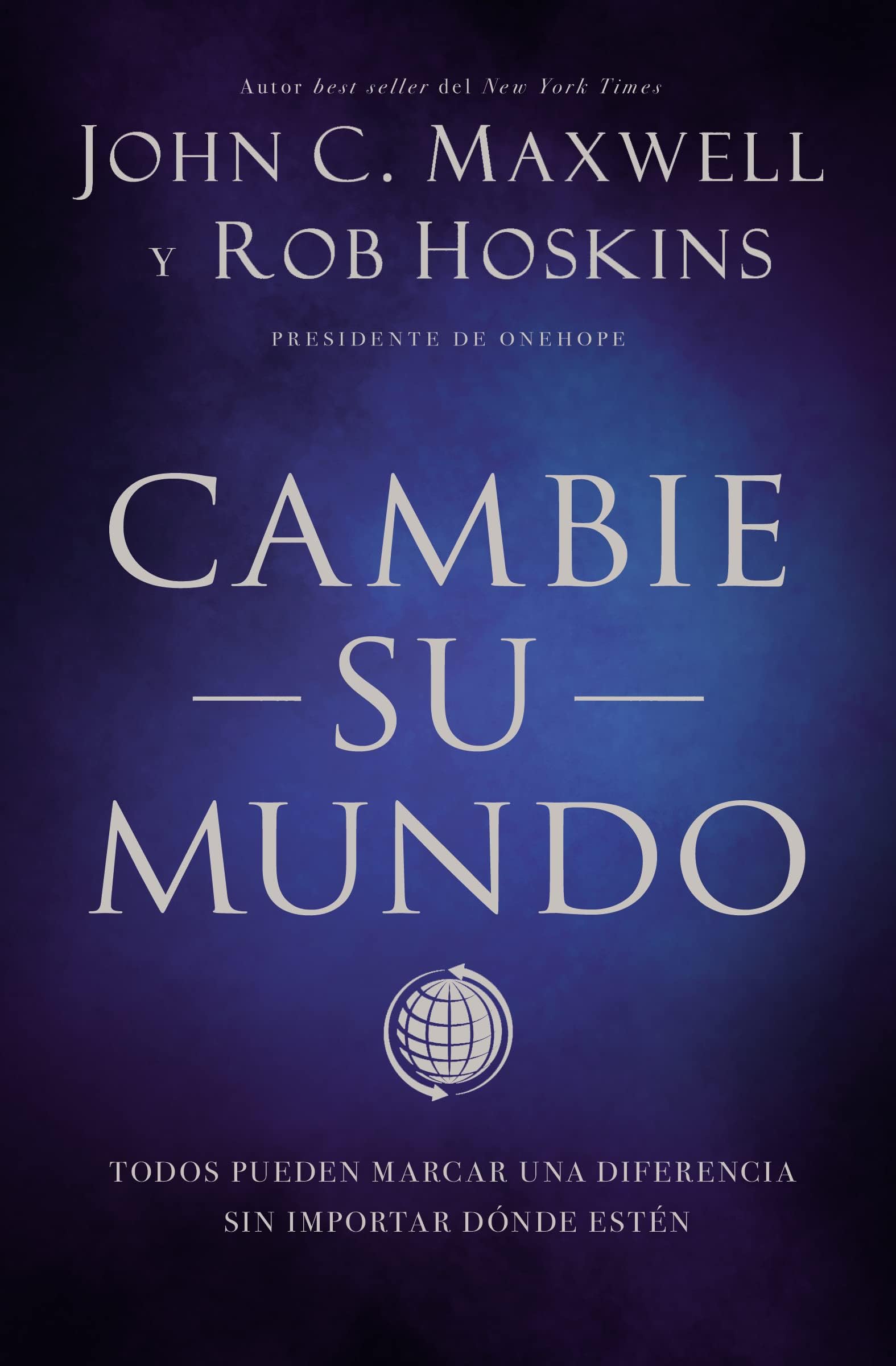 Cambie su mundo: Todos pueden marcar una diferencia sin importar dónde estén (Spanish Edition)