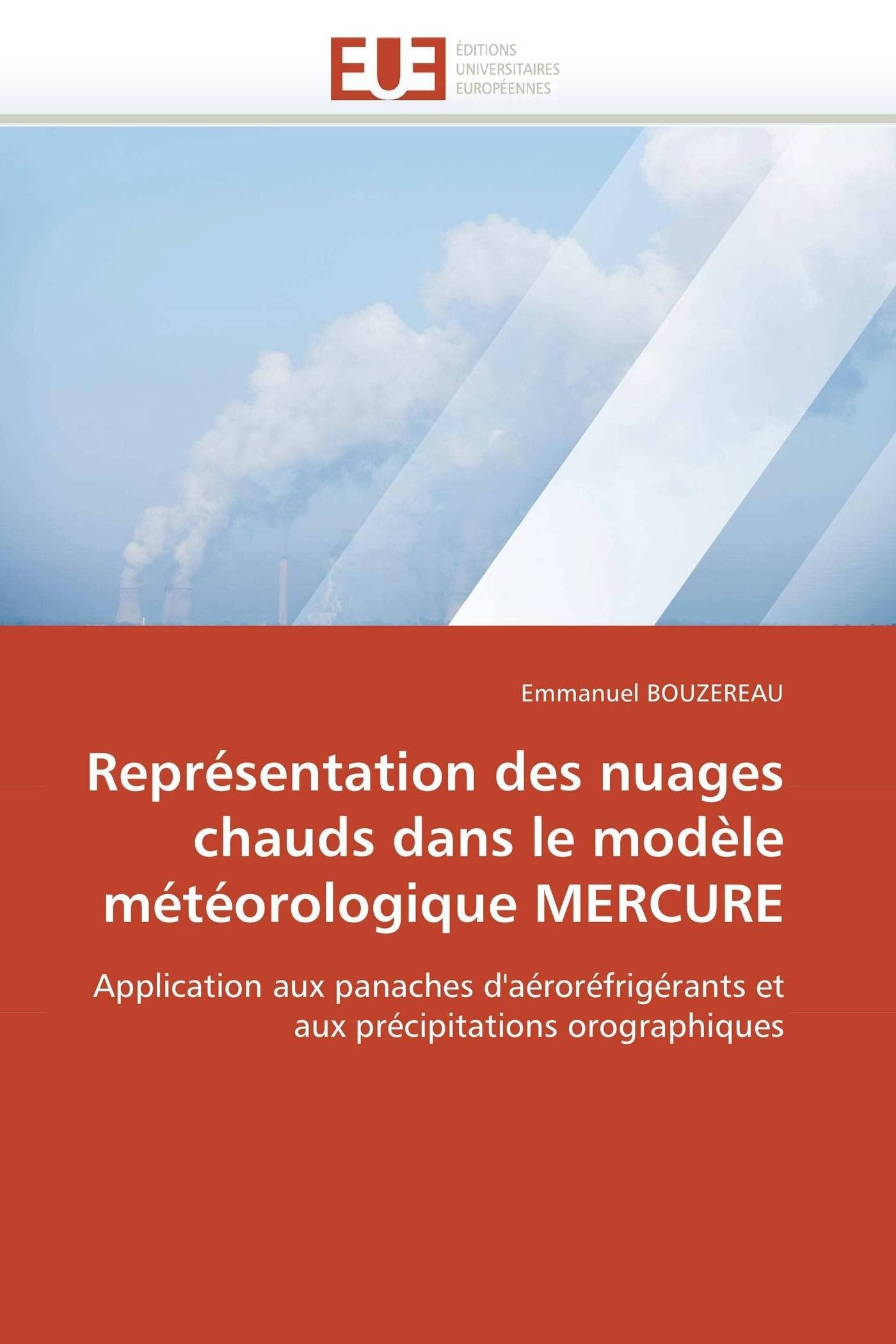 Représentation des nuages chauds dans le modèle météorologique MERCURE: Application aux panaches d'aéroréfrigérants et aux précipitations orographiques (Omn.Univ.Europ.)