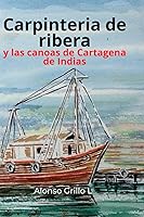 Vista 1 de Carpinteria de ribera Y las canoas de Cartagena de Indias (Spanish Edition)