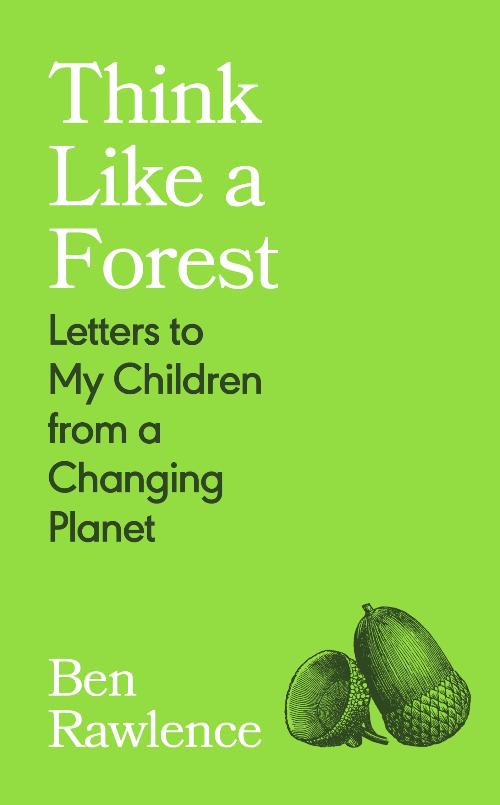 Think Like a Forest by Ben Rawlence - 9781787335257