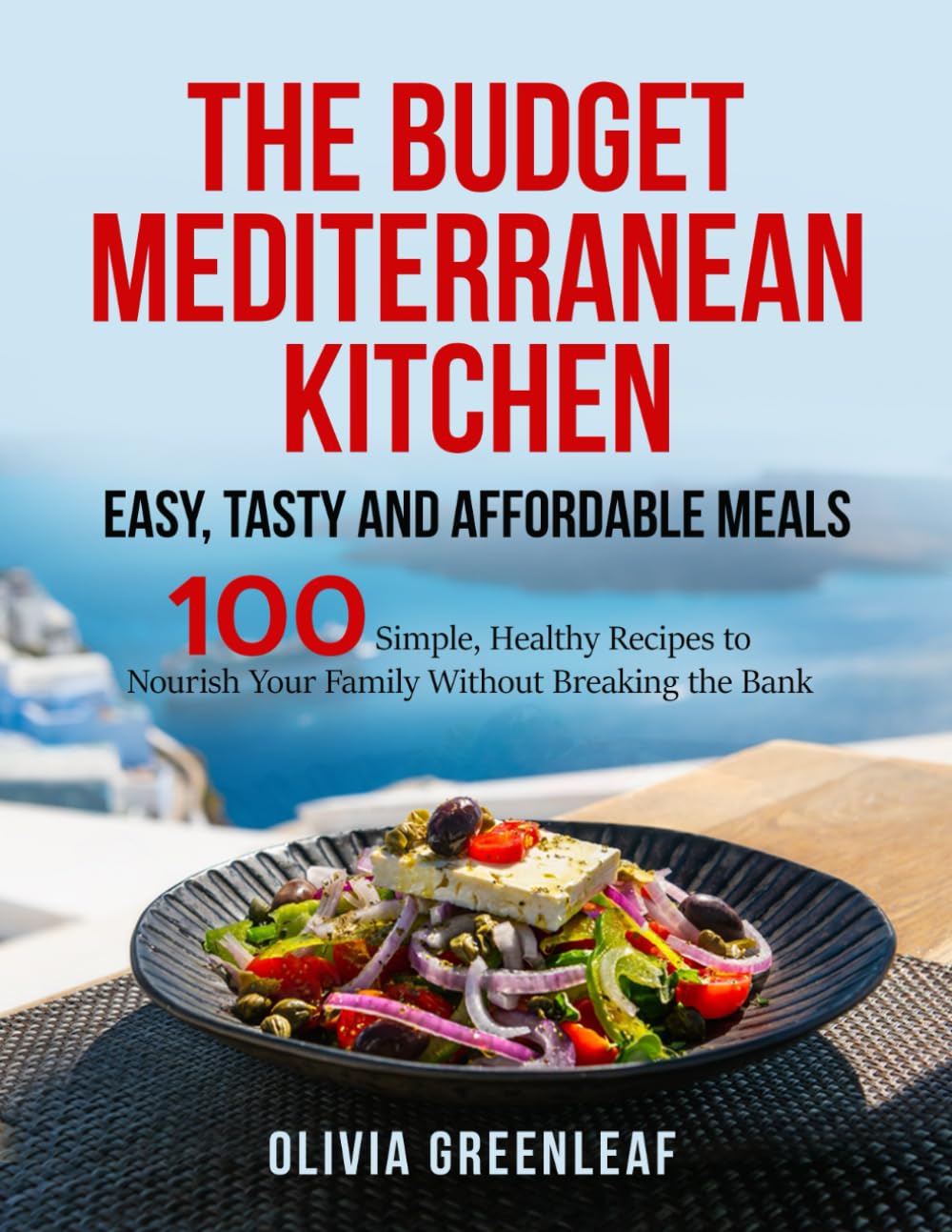 The Budget Mediterranean Kitchen: Easy, Tasty and Affordable Meals