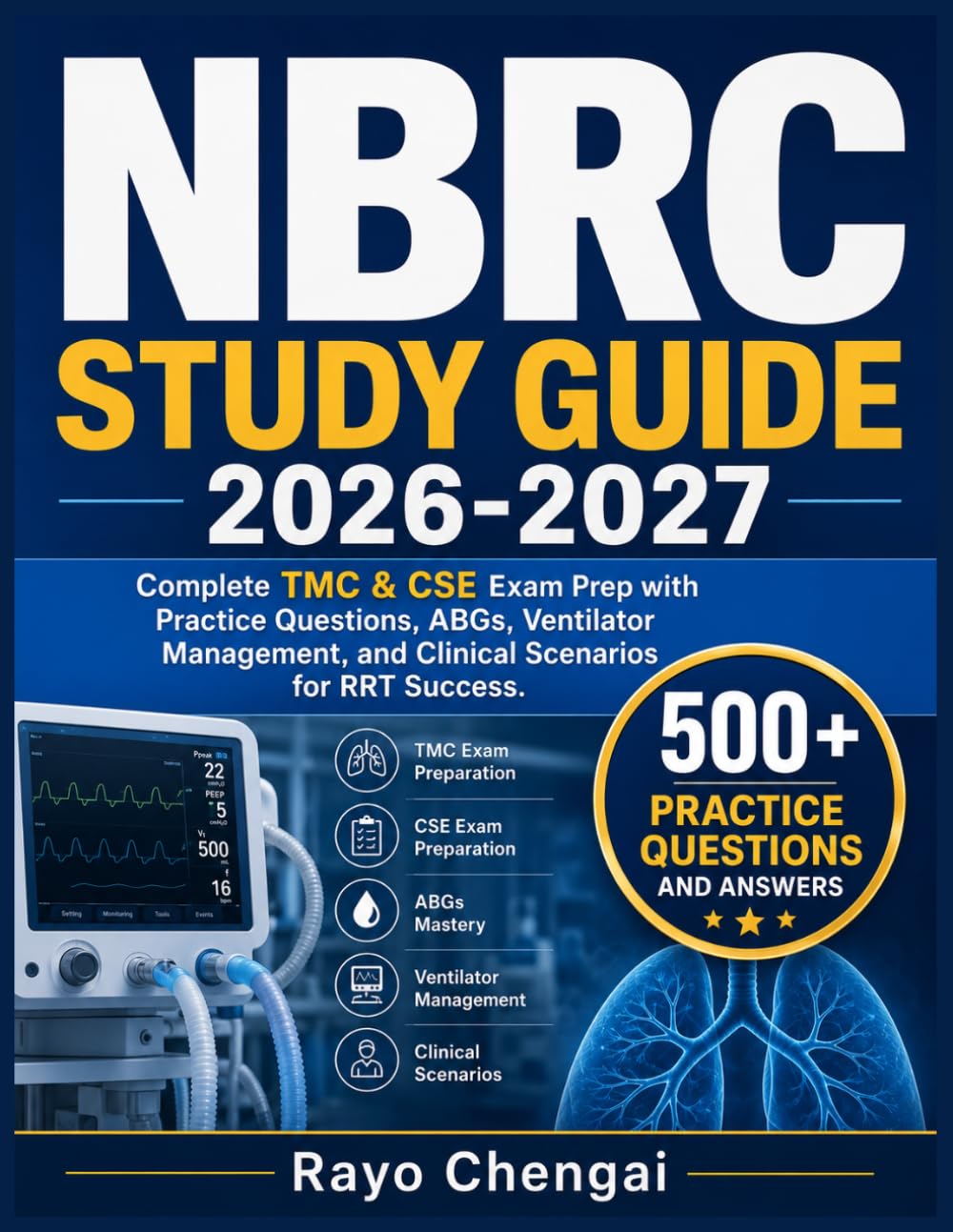 NBRC STUDY GUIDE 2026-2027: Complete TMC & CSE Exam Prep with Practice Questions, ABGs, Ventilator Management, and Clinical Scenarios for RRT Success