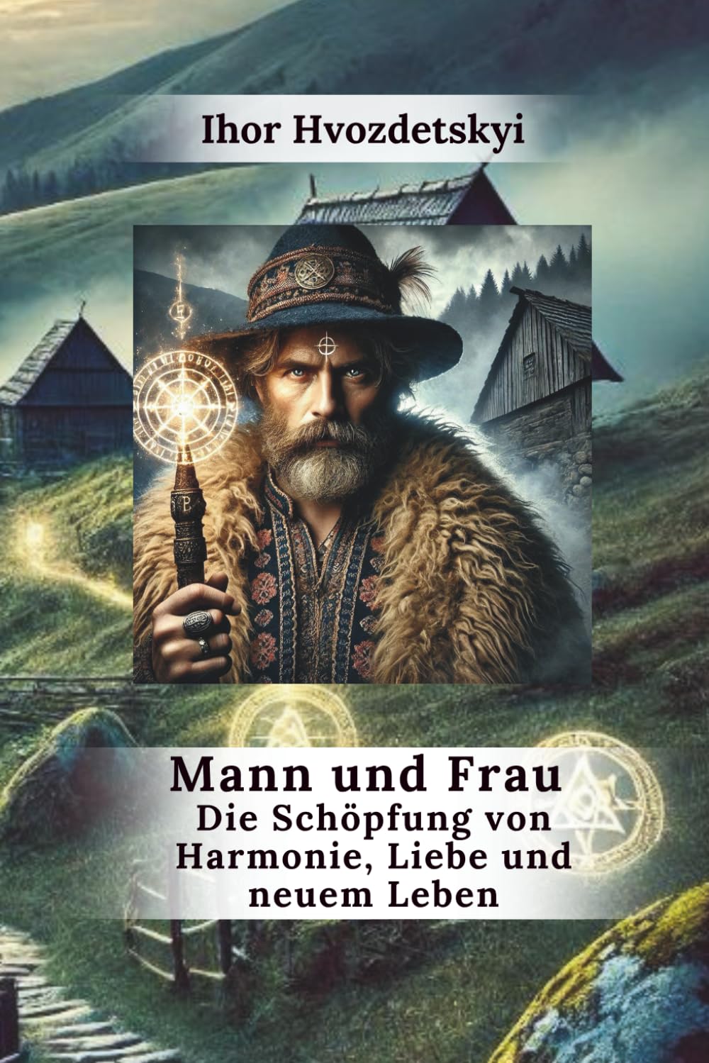 Mann und Frau: Die Schöpfung von Harmonie, Liebe und neuem Leben (Wer wir sind: Mann und Frau)