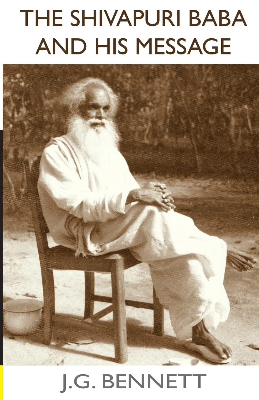 The Shivapuri Baba and His Message: Four lectures on a great Indian sage.: Volume 11 (The Collected Works of J.G. Bennett)