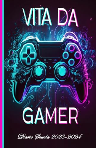 Vita da Gamer Diario Scuola 2023 2024: Agenda scolastica giornaliera ragazza e ragazzo elementari medie | Planner Scolastico da Settembre 2023 ad ... Scolastiche | Formato A5 | 215 Pagine