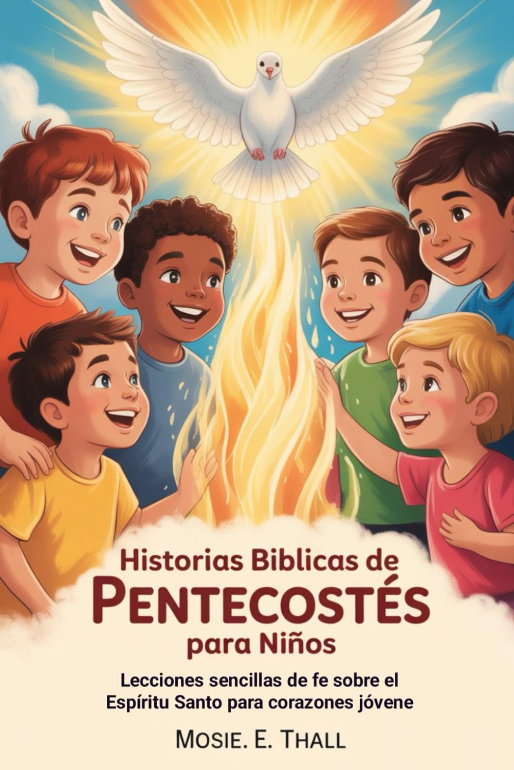 Historias Bíblicas De Pentecostés Para Niños: Lecciones sencillas de fe sobre el Espíritu Santo para corazones jóvenes