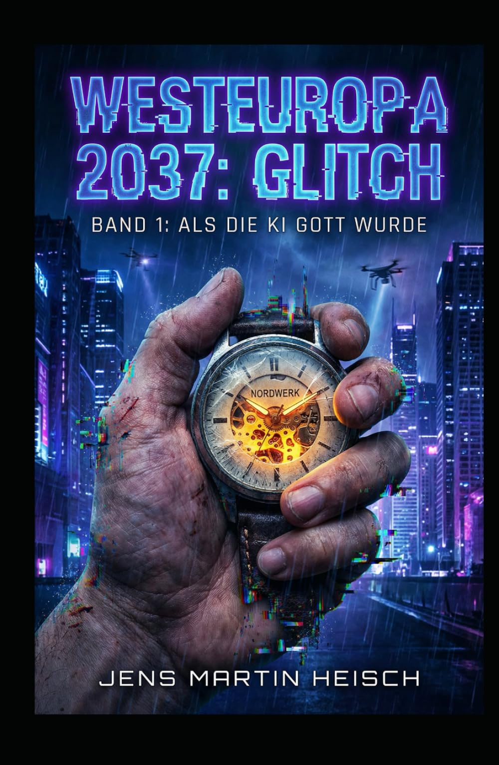 Westeuropa 2037: Glitch: Band 1 - Als die KI Gott wurde