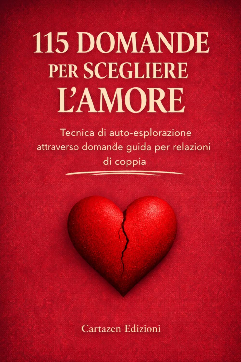 115 Domande per Scegliere l'Amore: Un Percorso di Domande per Capire se Restare, Cambiare o Andare