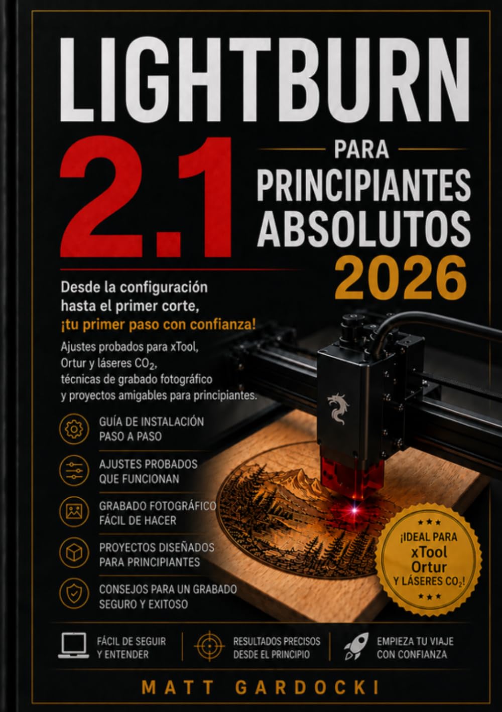 LIGHTBURN 2.1 PARA PRINCIPIANTES ABSOLUTOS 2026: Domina el grabado láser desde la configuración inicial hasta el primer corte: Ajustes probados para ... fotograbado y proyectos para principiantes.