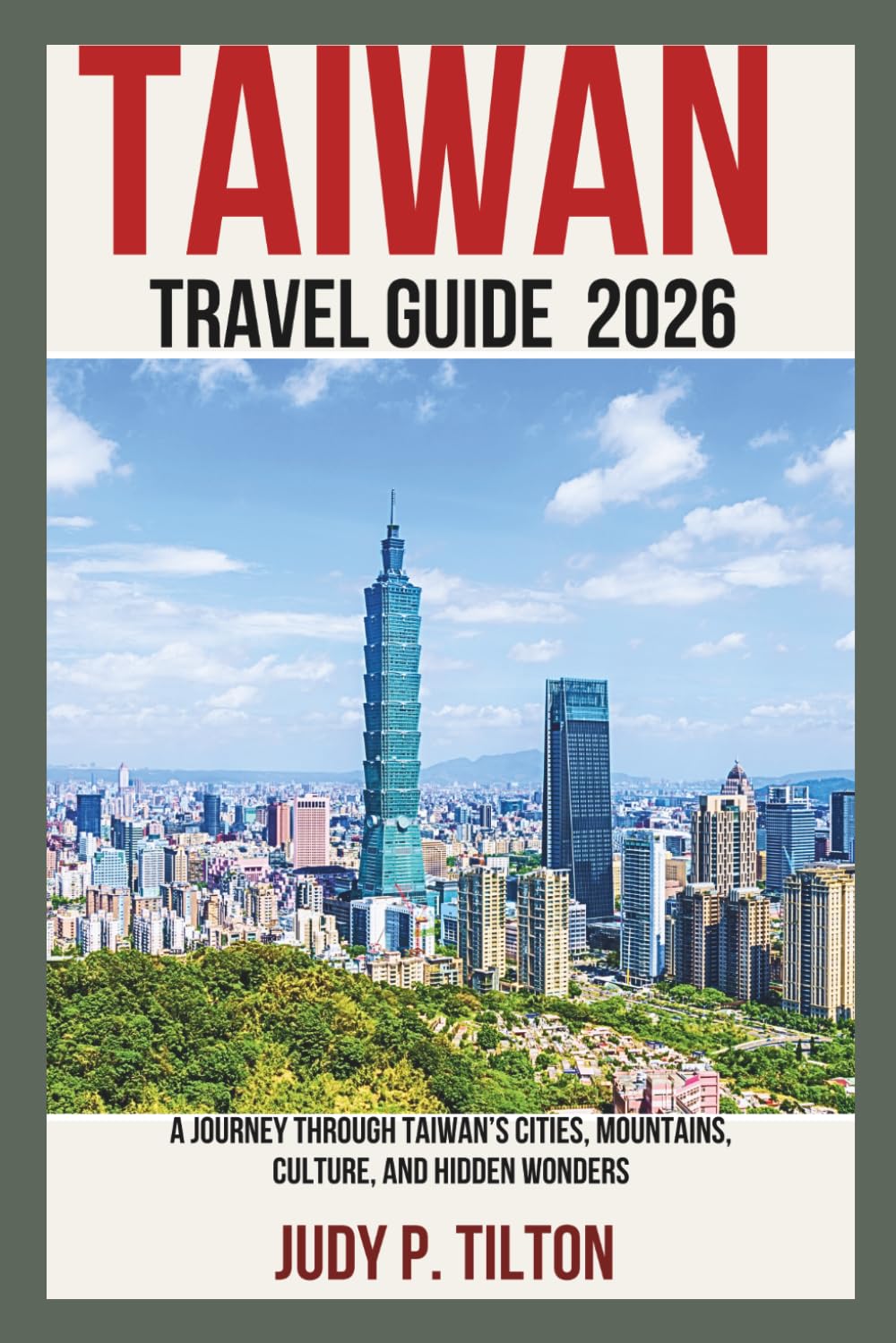 TAIWAN TRAVEL GUIDE 2026: A Journey Through Taiwan’s Cities, Mountains, Culture, and Hidden Wonders